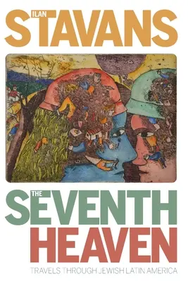 Siedme nebo: Cesty po židovskej Latinskej Amerike - The Seventh Heaven: Travels Through Jewish Latin America