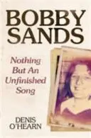 Bobby Sands - Nič, len nedokončená pieseň - Bobby Sands - Nothing But an Unfinished Song