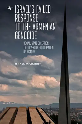 Neúspešná reakcia Izraela na genocídu Arménov: Popieranie, štátne klamstvo, pravda verzus politizácia histórie - Israel's Failed Response to the Armenian Genocide: Denial, State Deception, Truth Versus Politicization of History