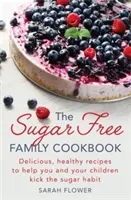 Rodinná kuchárka bez cukru - The Sugar-Free Family Cookbook