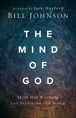 Božia myseľ: Ako môže jeho múdrosť premeniť náš svet - The Mind of God: How His Wisdom Can Transform Our World