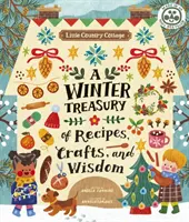 Malá vidiecka chalupa: Chalupárska knižka: Zimná pokladnica receptov, remesiel a múdrosti - Little Country Cottage: A Winter Treasury of Recipes, Crafts and Wisdom