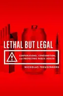Smrteľné, ale legálne: Korporácie, spotreba a ochrana verejného zdravia - Lethal But Legal: Corporations, Consumption, and Protecting Public Health
