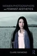 Fotografky a feministická estetika - Women Photographers and Feminist Aesthetics