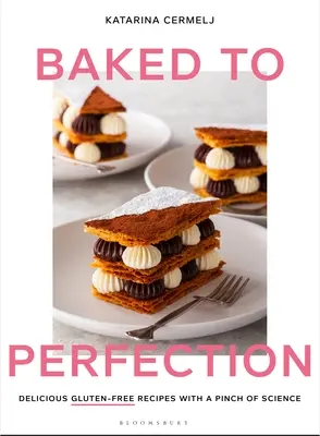 Upečené k dokonalosti: Chutné bezlepkové recepty so štipkou vedy - Baked to Perfection: Delicious Gluten-Free Recipes with a Pinch of Science