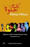 Kilma Hilwa: Vydanie: Egyptská arabčina prostredníctvom populárnych piesní: Stredne pokročilá úroveň - Kilma Hilwa: Egyptian Arabic Through Popular Songs: Intermediate Level