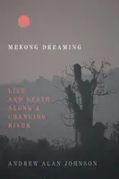 Mekong Dreaming: Život a smrť pozdĺž meniacej sa rieky - Mekong Dreaming: Life and Death Along a Changing River