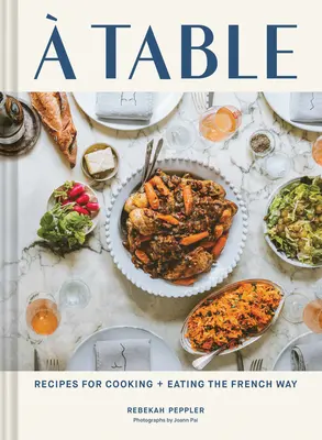 Tabuľka: Recepty na varenie a stravovanie po francúzsky - A Table: Recipes for Cooking and Eating the French Way
