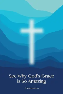 Pozrite sa, prečo je Božia milosť taká úžasná - See Why God's Grace is So Amazing