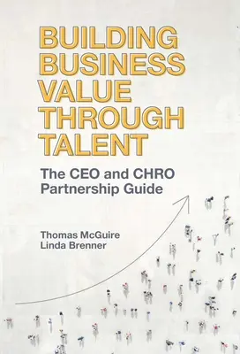 Budovanie hodnoty podniku prostredníctvom talentu: Sprievodca partnerstvom medzi generálnym riaditeľom a vedúcim pracovníkom - Building Business Value Through Talent: The CEO and Chro Partnership Guide