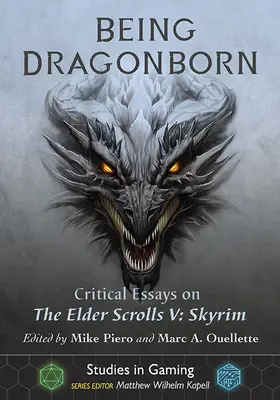 Byť drakobijcom: Elder Scrolls V: Skyrim: Kritické eseje o hre Elder Scrolls V: Skyrim - Being Dragonborn: Critical Essays on the Elder Scrolls V: Skyrim