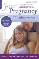 Vaše tehotenstvo pre budúceho otca: Všetko, čo potrebujú otcovia vedieť o tehotenstve, pôrode a príprave na nové dieťa - Your Pregnancy for the Father-To-Be: Everything Dads Need to Know about Pregnancy, Childbirth and Getting Ready for a New Baby