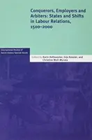 Dobyvatelia, zamestnávatelia a rozhodcovia: Stavy a posuny v pracovných vzťahoch v rokoch 1500 - 2000 - Conquerors, Employers and Arbiters: States and Shifts in Labour Relations, 1500-2000