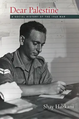 Drahá Palestína: Sociálne dejiny vojny v roku 1948 - Dear Palestine: A Social History of the 1948 War