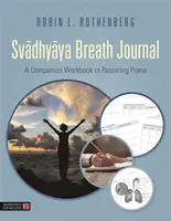 Svadhyaya Breath Journal: Vydanie knihy: Sprievodný pracovný zošit k obnove prány - Svadhyaya Breath Journal: A Companion Workbook to Restoring Prana