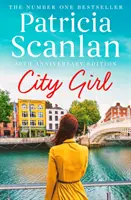 Dievča z mesta - teplo, múdrosť a láska na každej stránke - ak ste si vážili Maeve Binchyovú, čítajte Patriciu Scanlanovú - City Girl - Warmth, wisdom and love on every page - if you treasured Maeve Binchy, read Patricia Scanlan