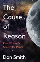 Príčina rozumu - hľadanie mieru jednou ženou - Cause of Reason - One Woman's Search for Peace