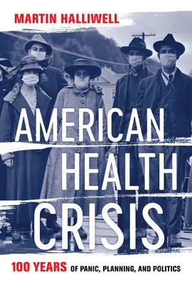 Americká zdravotná kríza: Sto rokov paniky, plánovania a politiky - American Health Crisis: One Hundred Years of Panic, Planning, and Politics