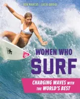 Ženy, ktoré surfujú: Nabíjanie vĺn s najlepšími na svete - Women Who Surf: Charging Waves with the World's Best