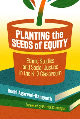 Zasievanie semien spravodlivosti: Etnické štúdie a sociálna spravodlivosť v triede K-2 - Planting the Seeds of Equity: Ethnic Studies and Social Justice in the K-2 Classroom