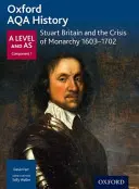 Oxford AQA History for A Level: 1603-1702 - Oxford AQA History for A Level: Stuart Britain and the Crisis of Monarchy 1603-1702