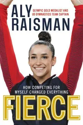 Fierce: Ako súťaženie o seba zmenilo všetko - Fierce: How Competing for Myself Changed Everything