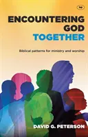 Spoločné stretnutie s Bohom: Biblické vzory pre službu a uctievanie - Encountering God Together: Biblical Patterns for Ministry and Worship