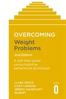Prekonanie problémov s hmotnosťou 2. vydanie: A Self-Help Guide Using Cognitive Behavioural Techniques - Overcoming Weight Problems 2nd Edition: A Self-Help Guide Using Cognitive Behavioural Techniques