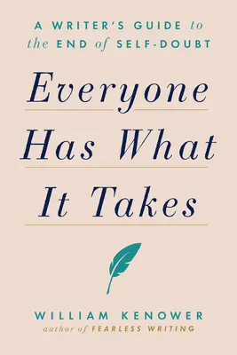 Každý má na to, aby písal: Príručka spisovateľa, ako skoncovať s pochybnosťami o sebe samom - Everyone Has What It Takes: A Writer's Guide to the End of Self-Doubt