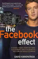 Facebook Effect - Skutočný vnútorný príbeh Marka Zuckerberga a najrýchlejšie rastúcej spoločnosti na svete - Facebook Effect - The Real Inside Story of Mark Zuckerberg and the World's Fastest Growing Company