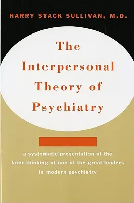 Interpersonálna teória psychiatrie Interpersonálna teória psychiatrie - Interpersonal Theory of Psychiatry the Interpersonal Theory of Psychiatry