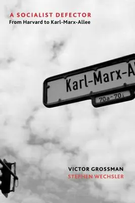 Socialistický zbeh: Z Harvardu na Karl-Marx-Allee - A Socialist Defector: From Harvard to Karl-Marx-Allee
