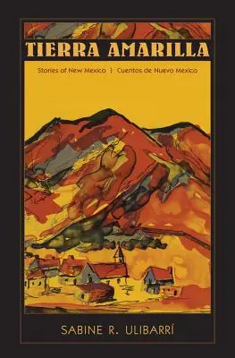 Tierra Amarilla: Príbehy Nového Mexika / Cuentos de Nuevo Mexico - Tierra Amarilla: Stories of New Mexico / Cuentos de Nuevo Mexico