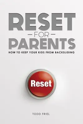 Reset pre rodičov: Ako zabrániť tomu, aby sa vaše deti vrátili späť na správnu cestu - Reset for Parents: How to Keep Your Kids from Backsliding