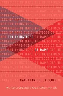 Nespravodlivosť znásilnenia: Ako aktivisti reagovali na sexuálne násilie v rokoch 1950 - 1980 - The Injustices of Rape: How Activists Responded to Sexual Violence, 1950-1980
