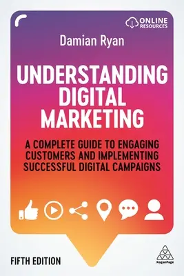 Porozumieť digitálnemu marketingu: Úspešné digitálne kampane a ich realizácia: kompletná príručka o tom, ako zaujať zákazníkov a realizovať úspešné digitálne kampane - Understanding Digital Marketing: A Complete Guide to Engaging Customers and Implementing Successful Digital Campaigns