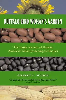 Záhrada vtáčej ženy z Buffala: Poľnohospodárstvo Indiánov Hidatsa - Buffalo Bird Woman's Garden: Agriculture of the Hidatsa Indians