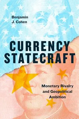 Currency Statecraft: Menové súperenie a geopolitické ambície - Currency Statecraft: Monetary Rivalry and Geopolitical Ambition