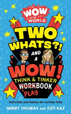 Wow vo svete: Dve čo?! a Wow! Think & Tinker Playbook: Aktivity a hry pre zvedavé deti - Wow in the World: Two Whats?! and a Wow! Think & Tinker Playbook: Activities and Games for Curious Kids