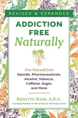 Bez závislosti prirodzene: Osloboďte sa od opiátov, liekov, alkoholu, tabaku, kofeínu, cukru a ďalších látok - Addiction-Free Naturally: Free Yourself from Opioids, Pharmaceuticals, Alcohol, Tobacco, Caffeine, Sugar, and More