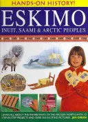 Eskimáci: Inuiti, Saamovia a arktické národy: Sami, Saamovia, Sámi: Naučte sa všetko o obyvateľoch mrazivého severu: 15 projektov krok za krokom a viac ako 350 vzrušujúcich obrázkov - Eskimo: Inuit, Saami & Arctic Peoples: Learn All about the Inhabitants of the Frozen North, with 15 Step-By-Step Projects and Over 350 Exciting Pictur