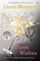Tri želania - od autorky bestselleru Veľké malé klamstvá, ktorý je teraz aj základom oceňovaného televízneho seriálu - Three Wishes - From the bestselling author of Big Little Lies, now an award winning TV series