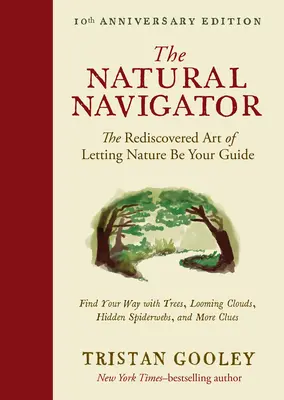 Prírodný navigátor, desiate výročné vydanie: Znovuobjavené umenie nechať prírodu, aby bola vaším sprievodcom - The Natural Navigator, Tenth Anniversary Edition: The Rediscovered Art of Letting Nature Be Your Guide