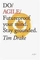Do Agile: Futureproof Your Mindset (Robte agilne: Zabezpečte svoje myslenie na budúcnosť). Zostaňte uzemnení - Do Agile: Futureproof Your Mindset. Stay Grounded