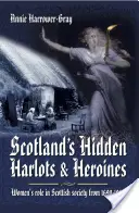 Skryté škótske nevernice a hrdinky: Úloha žien v škótskej spoločnosti v rokoch 1690 - 1969 - Scotland's Hidden Harlots and Heroines: Women's Role in Scottish Society from 1690-1969