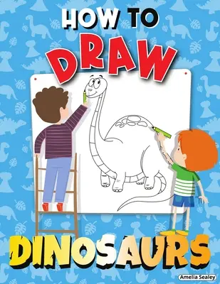Ako nakresliť dinosaurov: Kniha aktivít krok za krokom, Naučte sa kresliť dinosaurov, zábavný a jednoduchý pracovný zošit pre deti - How to Draw Dinosaurs: Step by Step Activity Book, Learn How Draw Dinosaurs, Fun and Easy Workbook for Kids