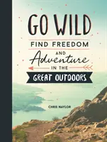 Go Wild - Nájdite slobodu a dobrodružstvo v prírode - Go Wild - Find Freedom and Adventure in the Great Outdoors