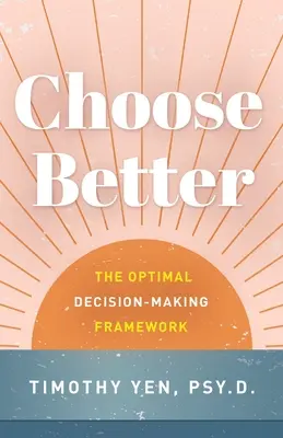 Zvoľte si lepšie: Rámec optimálneho rozhodovania - Choose Better: The Optimal Decision-Making Framework