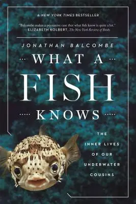 Čo vie ryba: Vnútorný život našich podmorských bratrancov - What a Fish Knows: The Inner Lives of Our Underwater Cousins