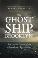 Loď duchov z Brooklynu: Nevypovedaný príbeh americkej revolúcie - The Ghost Ship of Brooklyn: An Untold Story of the American Revolution